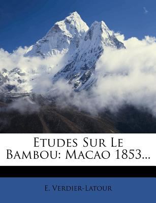 Etudes Sur Le Bambou: Macao 1853... [French] 1272319261 Book Cover