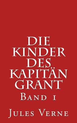 Die Kinder Des Kapit?n Grant: Band 1 [German] 1502338602 Book Cover