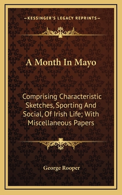 A Month in Mayo: Comprising Characteristic Sket... 1163654302 Book Cover