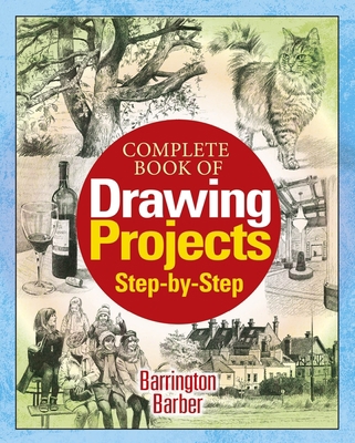 Complete Book of Drawing Projects Step by Step 1785994573 Book Cover