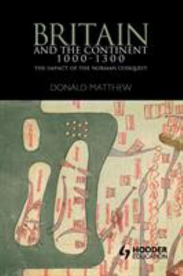 Britain and the Continent 1000-1300: The Impact... 0340740612 Book Cover