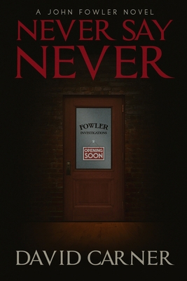 Never Say Never - A John Fowler Novel B084DFYFCM Book Cover