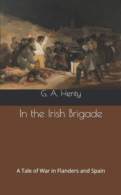 In the Irish Brigade: A Tale of War in Flanders... B0875Z669S Book Cover