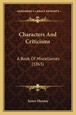 Characters And Criticisms: A Book Of Miscellani... 1164032313 Book Cover