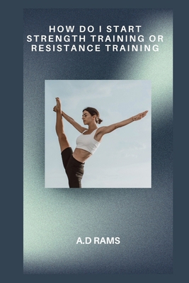 How Do I Start Strength Training or Resistance ...            Book Cover