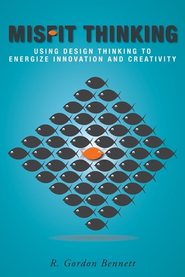 Misfit Thinking: Using Design Thinking to Energ... 1039106129 Book Cover