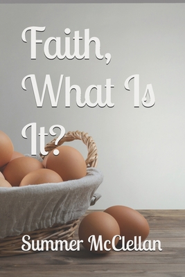 Faith, What Is It? 1950252027 Book Cover