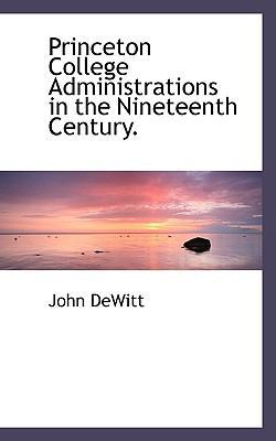 Princeton College Administrations in the Ninete... 1115093134 Book Cover