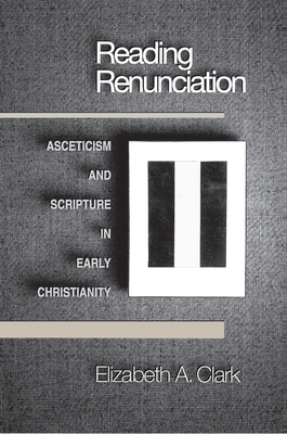 Reading Renunciation: Asceticism and Scripture ... 0691005125 Book Cover