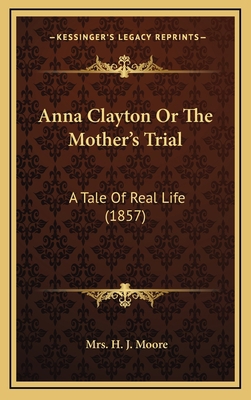 Anna Clayton or the Mother's Trial: A Tale of R... 1164377000 Book Cover