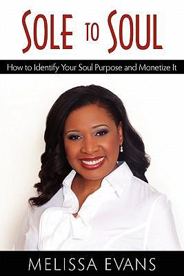 Sole to Soul: How to Identify Your Soul Purpose... 0984324739 Book Cover