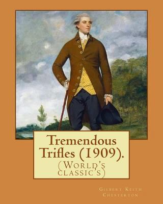 Tremendous Trifles (1909). By: Gilbert Keith Ch... 1542778980 Book Cover