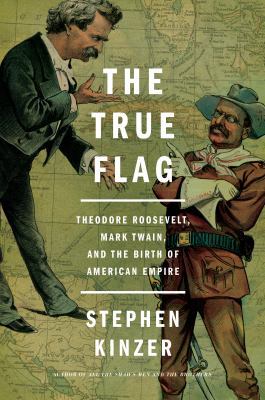 The True Flag: Theodore Roosevelt, Mark Twain, ... 1627792163 Book Cover