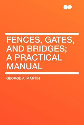 Fences, Gates, and Bridges; A Practical Manual 1290009538 Book Cover