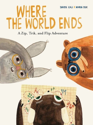Where the World Ends: A Zip, Trik, and Flip Adv... 1616899379 Book Cover