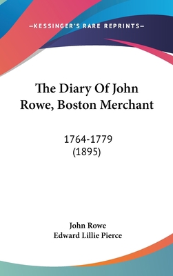 The Diary of John Rowe, Boston Merchant: 1764-1... 1162052090 Book Cover