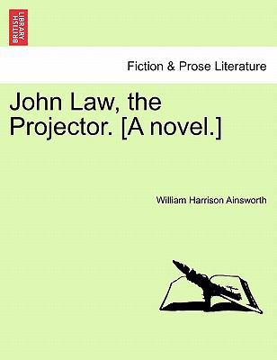 John Law, the Projector. [A Novel.] Vol. I 1241178887 Book Cover