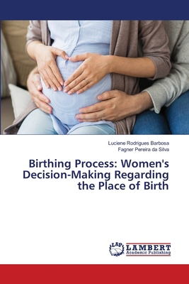 Birthing Process: Women's Decision-Making Regar... 6208012414 Book Cover