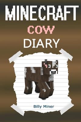 Minecraft: A Minecraft Cow Diary (Minecraft Cows, Minecraft Cow Book, Minecraft Cow Story, Minecraft Books, Minecraft Diaries, Minecraft Diary, Minecraft Book for Kids) 1519426046 Book Cover