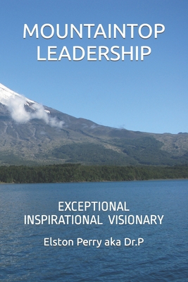 Mountaintop Leadership: Exceptional Inspiration... B0BJ4PTWT3 Book Cover
