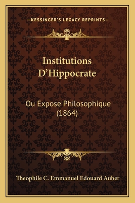 Institutions D'Hippocrate: Ou Expose Philosophi... [French] 1166796302 Book Cover