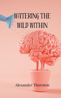 Watering the Wild Within 1805814656 Book Cover