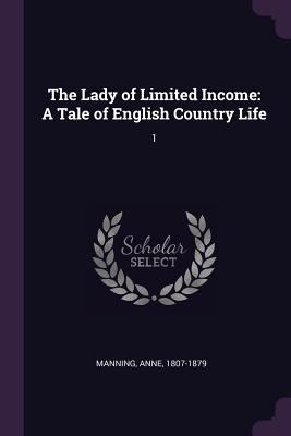 The Lady of Limited Income: A Tale of English C... 1379051428 Book Cover