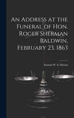 An Address at the Funeral of Hon. Roger Sherman... 1020941081 Book Cover