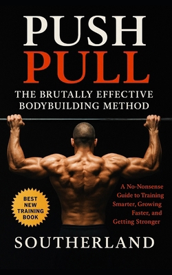 Push Pull: The Brutally Effective Bodybuilding ... B0FG1NV6TN Book Cover