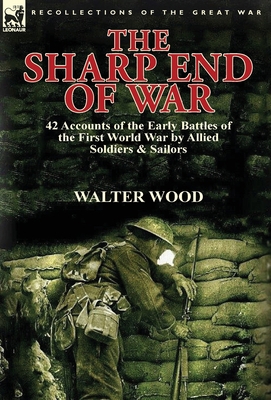 The Sharp End of War: 42 Accounts of the Early ... 1782822798 Book Cover