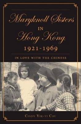 The Maryknoll Sisters in Hong Kong, 1921-1969: ... 1403965862 Book Cover