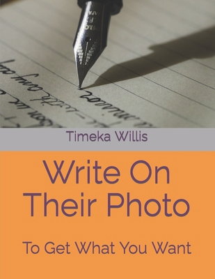 Write On Their Photo: To Get What You Want            Book Cover