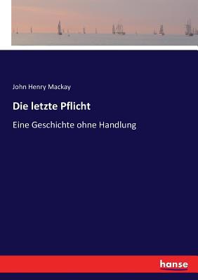 Die letzte Pflicht: Eine Geschichte ohne Handlung [German] 3743604574 Book Cover