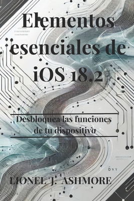 Elementos esenciales de iOS 18.2: Desbloquea la... [Italian] B0DSFBFH1W Book Cover