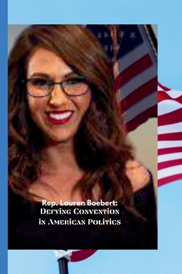 Rep. Lauren Boebert: Defying Convention in Amer... B0CJH44KQZ Book Cover