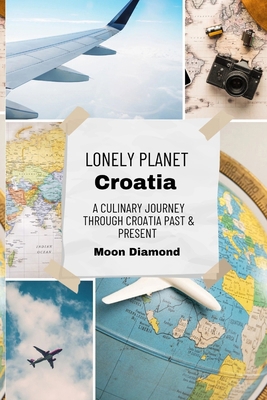 Lonely Planet Croatia: A Culinary Journey Throu... B0CRKG5BBF Book Cover