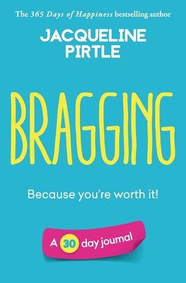 Bragging - Because you're worth it: A 30 day jo...            Book Cover