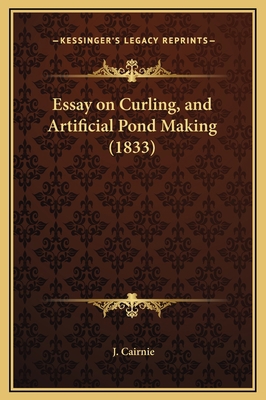 Essay on Curling, and Artificial Pond Making (1... 1169269842 Book Cover