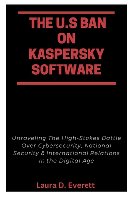 The U.S Ban on Kaspersky Software: Unraveling T...            Book Cover