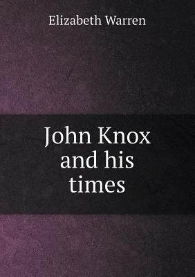 John Knox and his times 5518812701 Book Cover