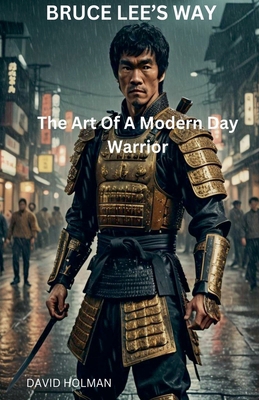 Bruce Lee's Way: The Art Of A Modern Day Warrior B0DH3NNSVF Book Cover