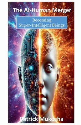 The AI-Human Merger: Becoming Super-Intelligent... B0F344H2MW Book Cover