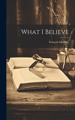 What I Believe 1022884034 Book Cover