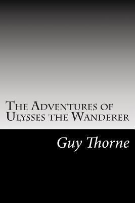 The Adventures of Ulysses the Wanderer 1502824604 Book Cover