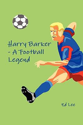 Harry Barker - A Football Legend 1445239663 Book Cover