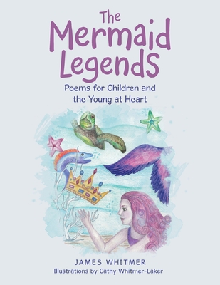 The Mermaid Legends: Poems for Children and the... 1663250219 Book Cover