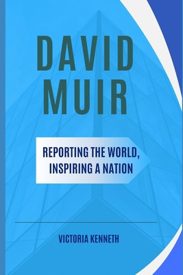 David Muir: Reporting the World, Inspiring a Na... B0DSPSKGZ3 Book Cover