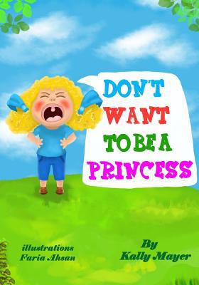 Don't Want To Be a Princess!: Funny Rhyming Pic... 1497400023 Book Cover