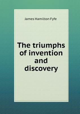 The Triumphs of Invention and Discovery 5518663196 Book Cover