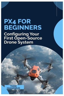 PX4 for Beginners: Configuring You First Open-S... B0GJ2SKNLT Book Cover